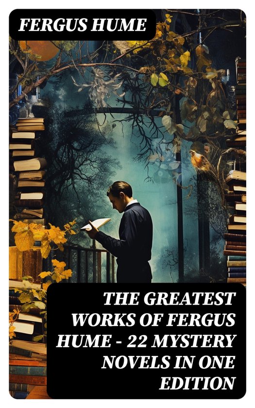 The Greatest Works of Fergus Hume - 22 Mystery Novels in One ... - cover