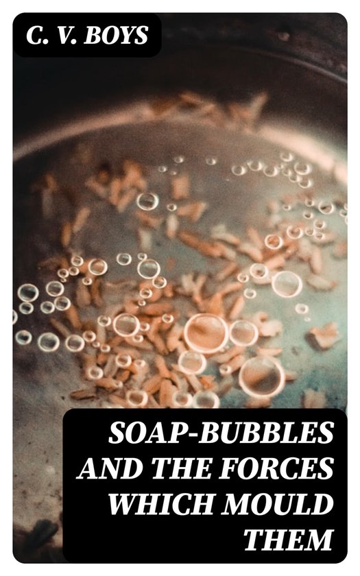 Soap-Bubbles and the Forces Which Mould Them - cover