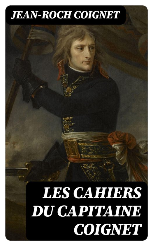 Les cahiers du Capitaine Coignet