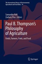 The International Library of Environmental, Agricultural and Food Ethics 34 - Paul B. Thompson's Philosophy of Agriculture