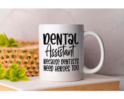Mok Dental Assistant Because Dentists Need Heroes Too - Dentistry - Gift - Cadeau - DentalCare - OralHealth - DentalHealth - Tandarts - Tandheelkunde - Mondzorg - Tandgezondheid