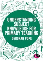 Understanding Subject Knowledge for Primary Teaching Exploring the Primary Curriculum