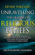 Awakening the Soul 1 - Divine Threads: Unravelling the Origins of Religious Beliefs