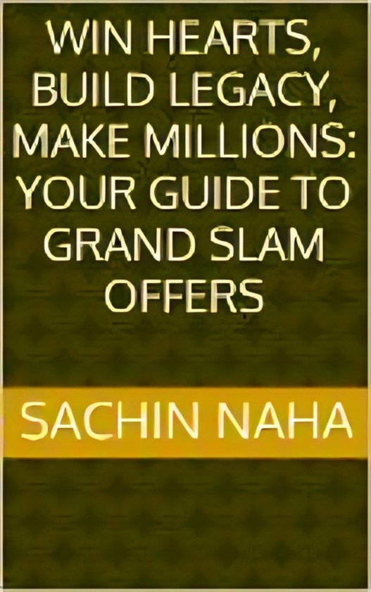 Win Hearts, Build Legacy, Make Millions: Your Guide to Grand ... - cover