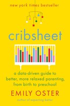 Cribsheet A DataDriven Guide to Better, More Relaxed Parenting, from Birth to Preschool The Parentdata