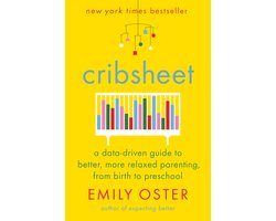 Cribsheet A DataDriven Guide to Better, More Relaxed Parenting, from Birth to Preschool The Parentdata