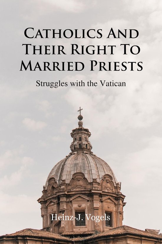 Catholics And Their Right To Married Priests (ebook), Heinz-J. Vogels ...