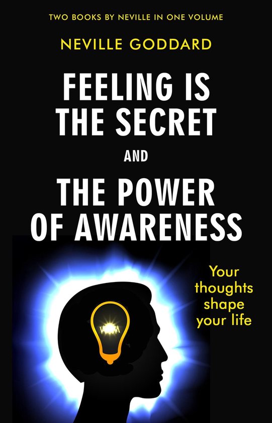 Boekomslag met "Feeling Is The Secret And The Power Of Awareness" van Neville Goddard. Silhouet van hoofd met gloeiende lamp.