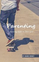 Parenting - Raising Kids to Love God