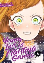 Young Ladies Don't Play Fighting Games- Young Ladies Don't Play Fighting Games Vol. 6