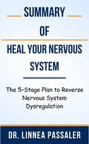 Summary Of Heal Your Nervous System The 5–Stage Plan to Reverse Nervous System Dysregulation by Dr. Linnea Passaler