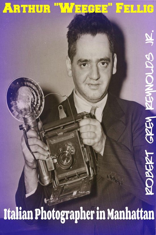 Arthur "Weegee" Fellig Italian Photographer In Manhattan - cover