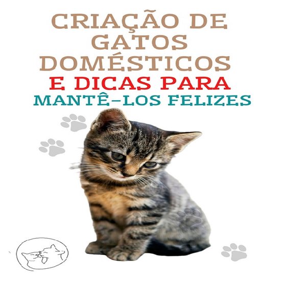 Criação de Gatos Domésticos e Dicas Para Mantê-los Feliz ... - cover