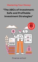 "The ABCs of Investment: Safe and Profitable Investment Strategies"