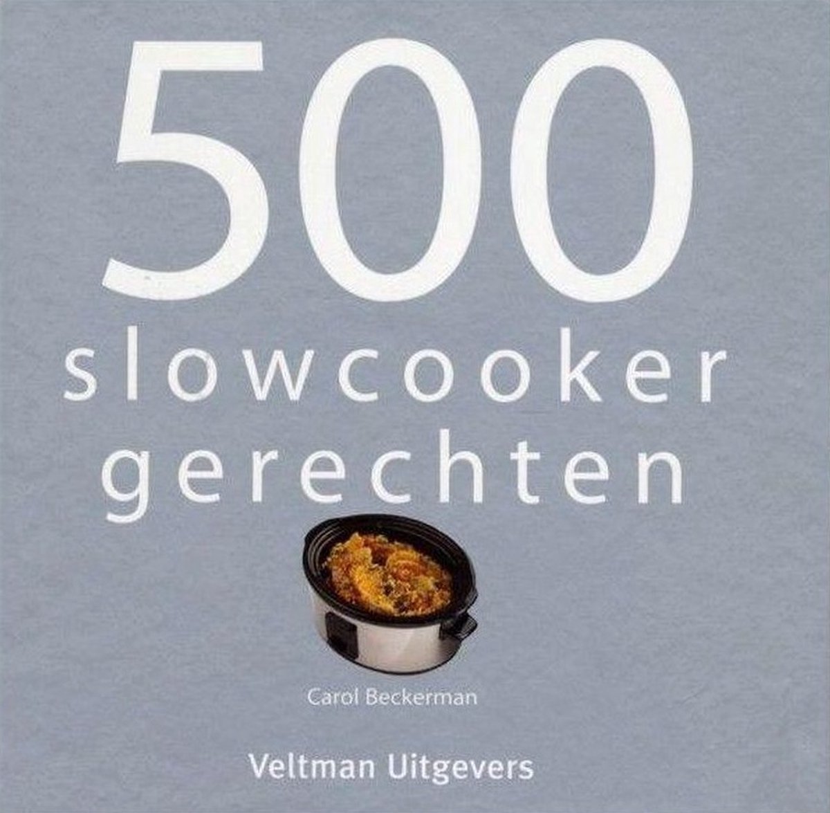 500 slowcooker recepten - Carol Beckerman