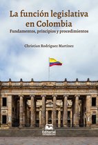 Derecho y Ciencias Políticas - La función legislativa en Colombia: fundamentos, principios y procedimientos