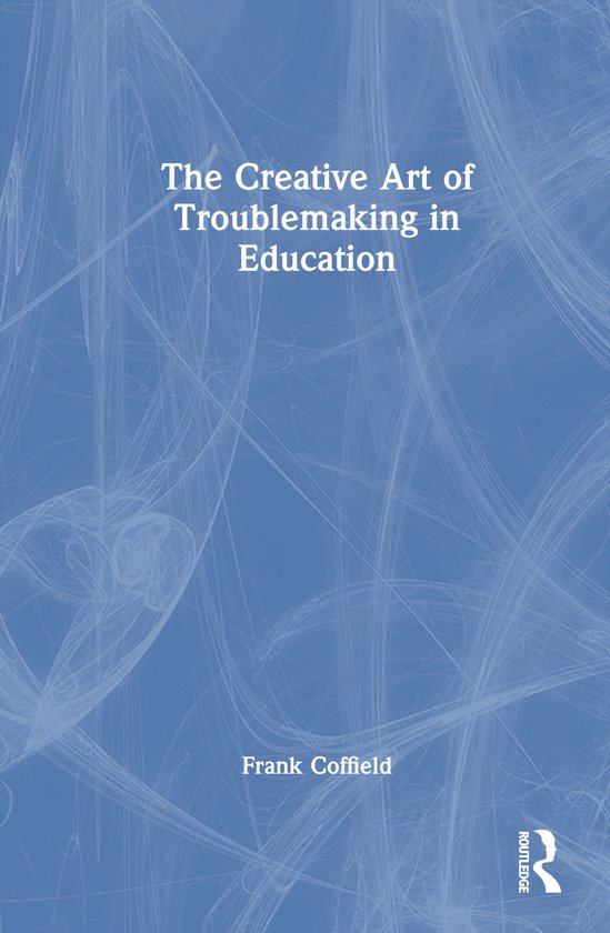 The Creative Art of Troublemaking in Education - cover