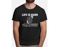 Life is Hard But it's Harder if You're Stupid - T Shirt - Funny - LOL - Humor - Jokes - Grappig - Lachen - Grapjes - Leuk - Lollig