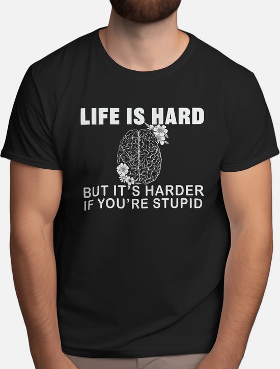 Life is Hard But it's Harder if You're Stupid - T Shirt - Funny - LOL - Humor - Jokes - Grappig - Lachen - Grapjes - Leuk - Lollig