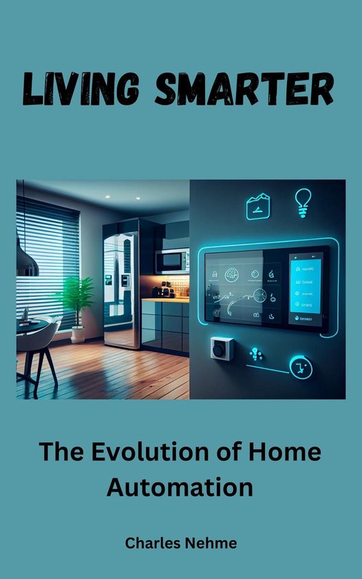 Living Smarter: The Evolution of Home Automation (ebook), Charles Nima ...