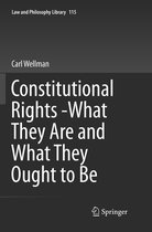 Law and Philosophy Library- Constitutional Rights -What They Are and What They Ought to Be