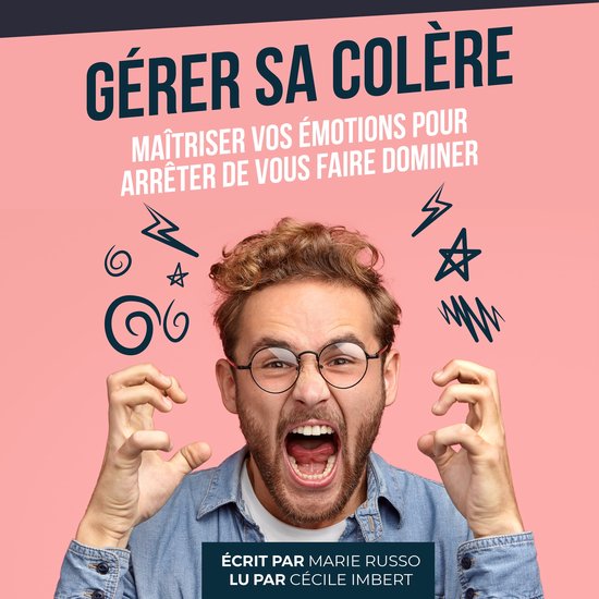 Gérer sa Colère : Maîtriser vos Émotions pour Arrêter de vous faire ...