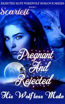 Rejected Mate Werewolf Romance Series 1 - Pregnant and Rejected