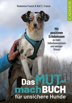 Haltung und Erziehung - Das Mutmachbuch für unsichere Hunde