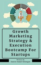 Growth Marketing: Strategy & Execution Bootcamp For Startups