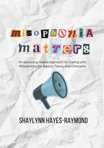 Misophonia Matters: An Advocacy-Based Approach to Coping with Misophonia for Adults, Teens, and Clinicians