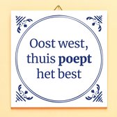 Ditverzinjeniet.nl Tegeltje Oost West, Thuis Poept Het Best