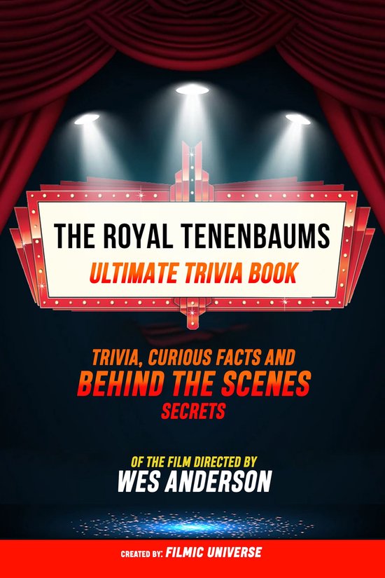 The Royal Tenenbaums - Ultimate Trivia Book: Trivia, Curious Facts And Behind The Scenes Secrets Of The Film Directed By Wes Anderson
