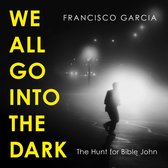 We All Go into the Dark: A Waterstones Best True Crime Read
