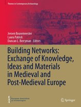Themes in Contemporary Archaeology - Building Networks: Exchange of Knowledge, Ideas and Materials in Medieval and Post-Medieval Europe