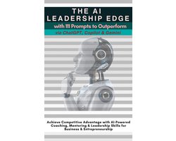 The AI Leadership Edge - 111 Prompts voor ChatGPT, Copilot & Gemini
