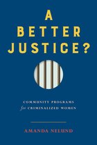 A Better Justice Community Programs for Criminalized Women Law and Society