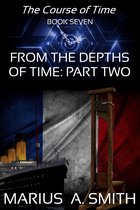 The Course of Time 9 - From the Depths of Time, Part Two