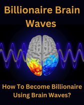 Billionaire Brain Waves - How To Become Billionaire Using Brain Waves ?