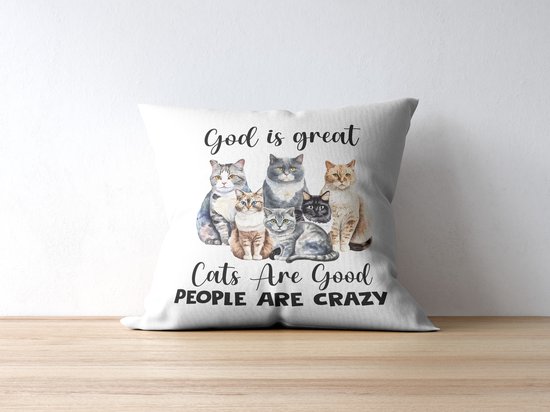 Cat Lover Kussen met tekst: God is great. Cats are good. People are crazy. | Katten Liefhebber | Katten Spreuk | Cadeau | Grappig Kussen | Geschenk | Sierkussen