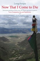 Buddhism - Now That I Come to Die: Intimate Guidance from One of Tibet's Greatest Masters