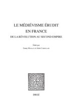 Histoire des Idées et Critique Littéraire - Le médiévisme érudit en France de la Révolution au Second Empire