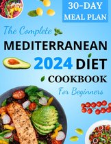 The Complete Mediterranean Diet Cookbook for Beginners 2024