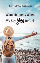 What Happens When We Say Yes to God