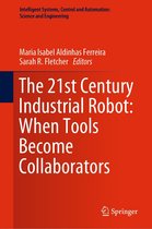 Intelligent Systems, Control and Automation: Science and Engineering 81 - The 21st Century Industrial Robot: When Tools Become Collaborators