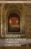 Religion and Spatial Studies - Foucault’s Heterotopia in Christian Catacombs