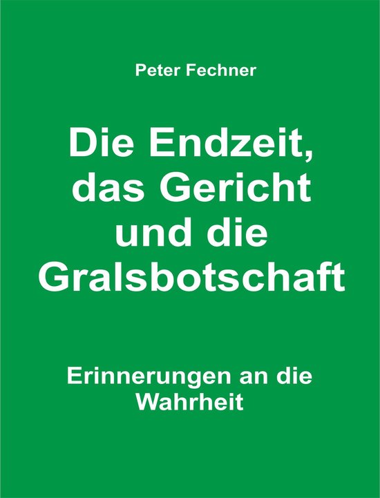 Die Endzeit, das Gericht und die Gralsbotschaft - cover