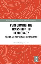 Routledge Advances in Theatre & Performance Studies- Performing the Transition to Democracy