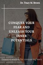 CONQUER YOUR FEAR AND UNLEASH YOUR INNER POTENTIALS