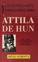 Leiderschapsprincipes van Attila de Hun: 1500 jaar oude geheimen van goed leiding geven