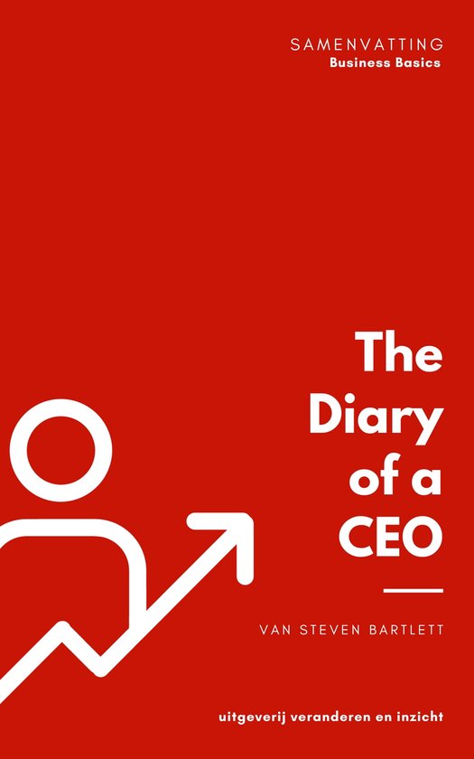 Business basics - Samenvatting van The Diary of a CEO van Steven ...